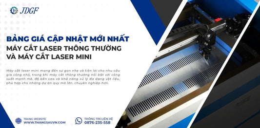 Bảng giá máy cắt laser mini cập nhật mới nhất 2025 - Công ty TNHH Công Nghệ Tháng Sáu Việt Nam