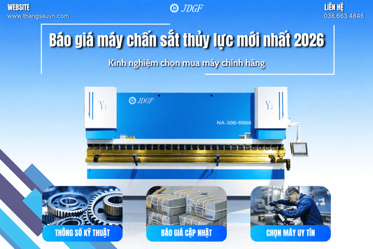 Báo Giá Máy Chấn Sắt Thủy Lực Mới Nhất 2026: Kinh Nghiệm Chọn Mua Máy Chính Hãng - Công ty TNHH Công Nghệ Tháng Sáu Việt Nam