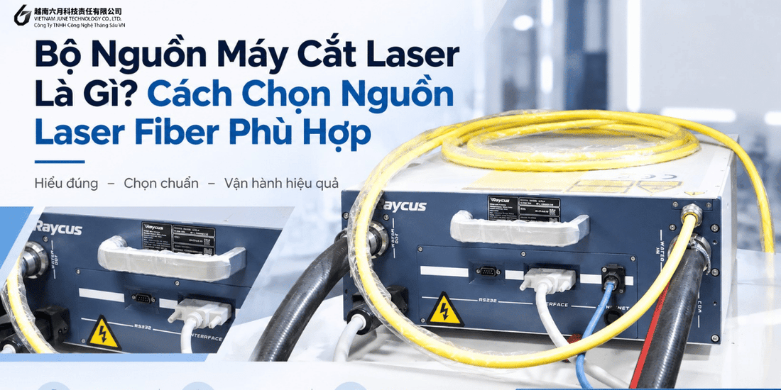 Bộ Nguồn Máy Cắt Laser Là Gì? Cách Chọn Nguồn Laser Fiber Phù Hợp - Công ty TNHH Công Nghệ Tháng Sáu Việt Nam