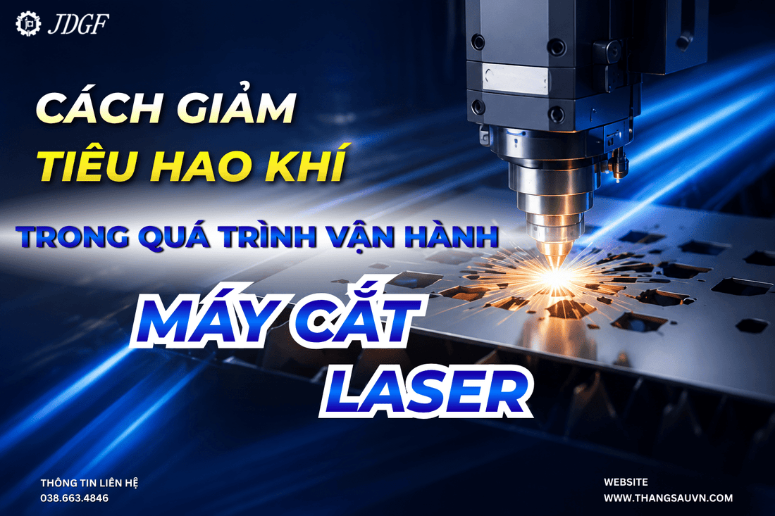 Cách giảm tiêu hao khí trong quá trình vận hành máy cắt laser - Công ty TNHH Công Nghệ Tháng Sáu Việt Nam