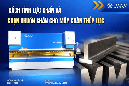 Cách tính lực chấn và chọn khuôn chấn cho máy chấn sắt thủy lực - Công ty TNHH Công Nghệ Tháng Sáu Việt Nam