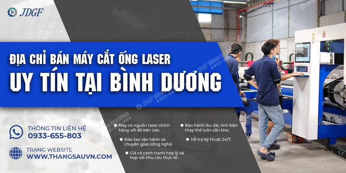 Địa chỉ bán máy cắt ống laser uy tín tại Bình Dương - Công ty TNHH Công Nghệ Tháng Sáu Việt Nam