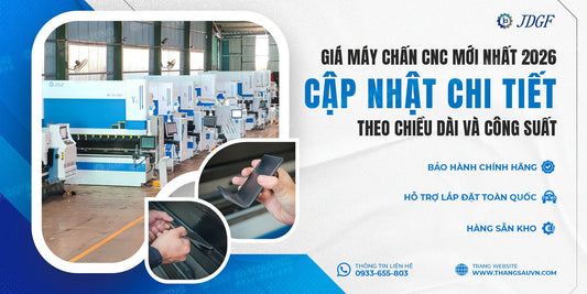 Giá Máy Chấn CNC Mới Nhất 2026 – Cập Nhật Chi Tiết Theo Chiều Dài Và Công Suất - Công ty TNHH Công Nghệ Tháng Sáu Việt Nam