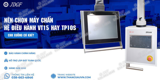 Nên chọn máy chấn hệ điều hành VT15 hay TP10S cho xưởng cơ khí? - Công ty TNHH Công Nghệ Tháng Sáu Việt Nam