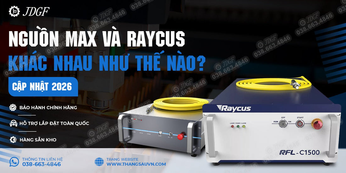 Nguồn Max và Raycus khác nhau như thế nào? (Cập nhật 2026) - Công ty TNHH Công Nghệ Tháng Sáu Việt Nam