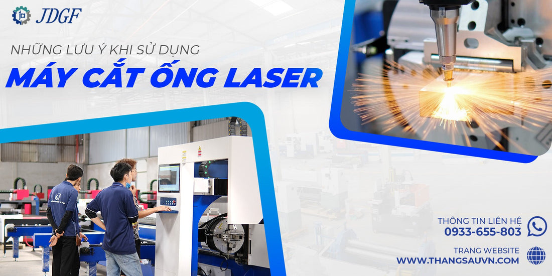 Những lưu ý khi sử dụng máy cắt ống laser - Công ty TNHH Công Nghệ Tháng Sáu Việt Nam