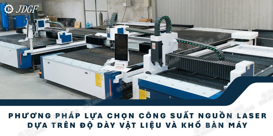 Phương pháp lựa chọn công suất nguồn laser dựa trên độ dày vật liệu và khổ bàn máy - Công ty TNHH Công Nghệ Tháng Sáu Việt Nam
