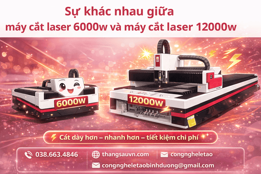 Sự khác nhau giữa máy cắt laser 6000w và máy cắt laser 12000w - Công ty TNHH Công Nghệ Tháng Sáu Việt Nam