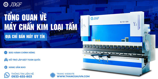 Tổng quan về máy chấn kim loại tấm và địa chỉ bán máy uy tín - Công ty TNHH Công Nghệ Tháng Sáu Việt Nam